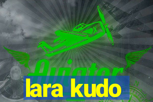 lara kudo