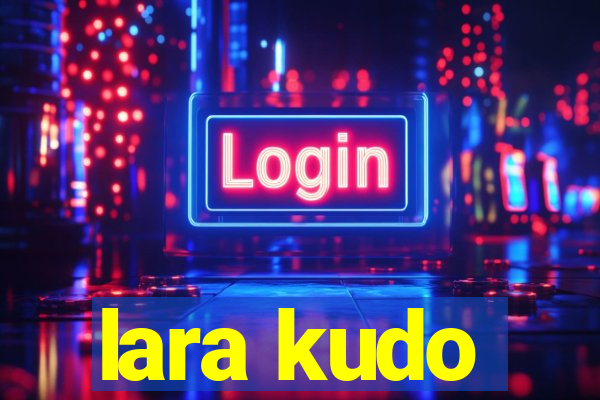 lara kudo