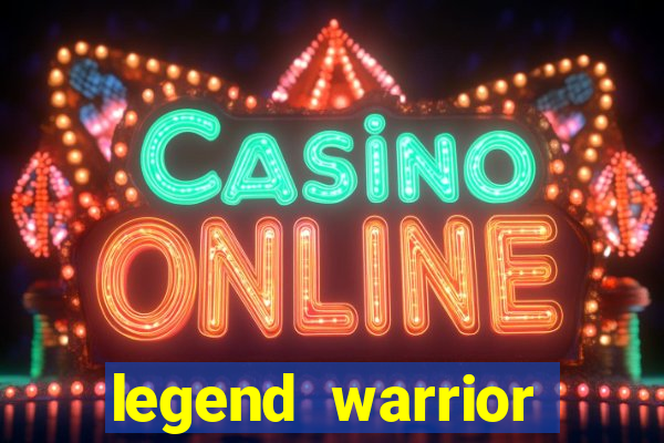 legend warrior dinheiro infinito