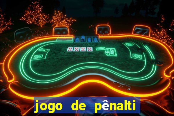 jogo de pênalti que ganha dinheiro