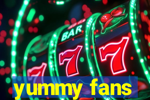 yummy fans