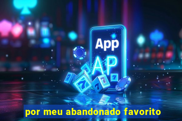 por meu abandonado favorito