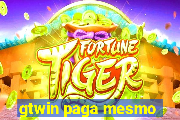 gtwin paga mesmo