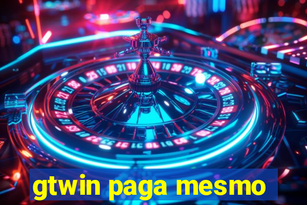 gtwin paga mesmo