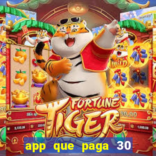 app que paga 30 reais para se cadastrar
