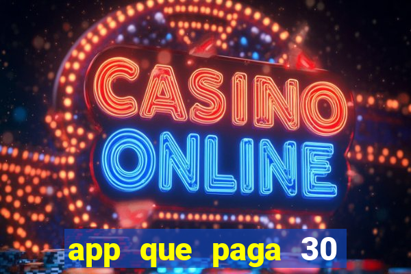 app que paga 30 reais para se cadastrar