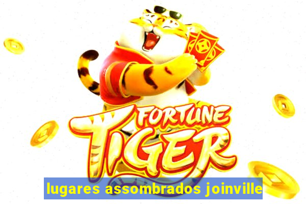 lugares assombrados joinville