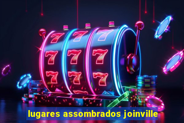 lugares assombrados joinville