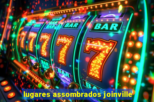 lugares assombrados joinville