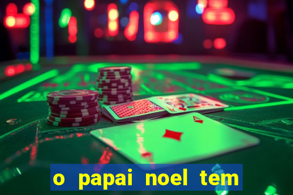 o papai noel tem quantos anos