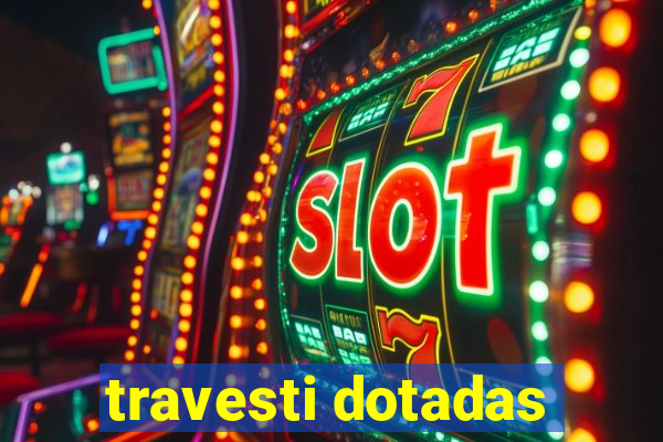 travesti dotadas