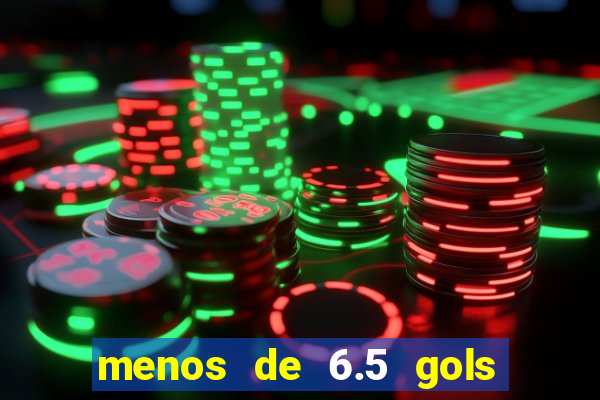 menos de 6.5 gols o que significa