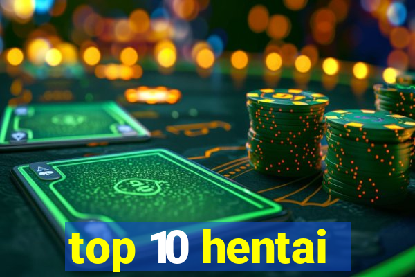 top 10 hentai