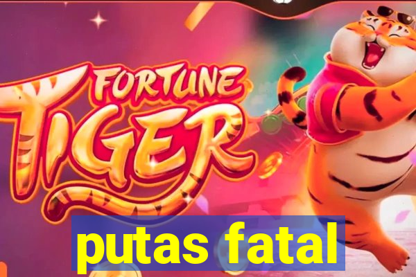 putas fatal