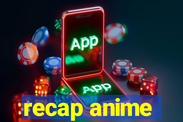 recap anime
