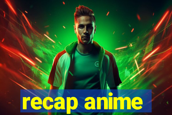 recap anime