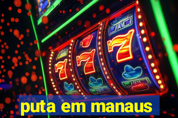 puta em manaus