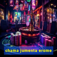 chama jumenta erome