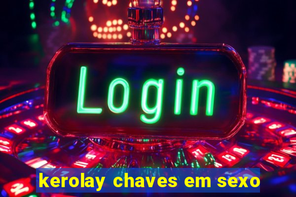 kerolay chaves em sexo