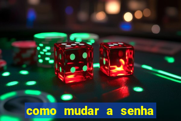 como mudar a senha de saque do jogo do tigre