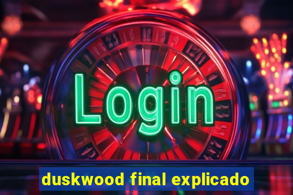 duskwood final explicado