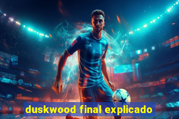 duskwood final explicado