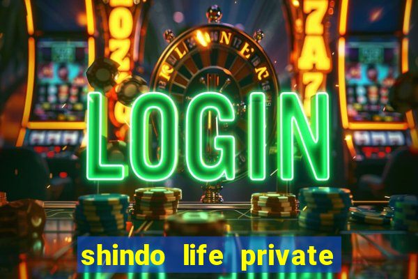 shindo life private server codes