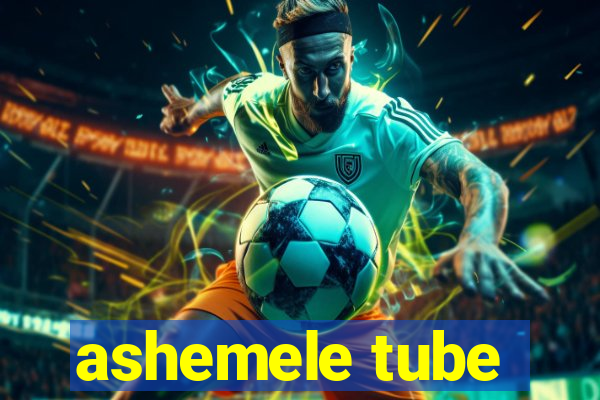 ashemele tube