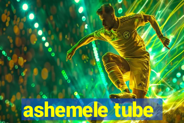 ashemele tube
