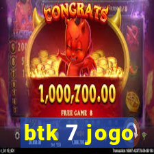 btk 7 jogo