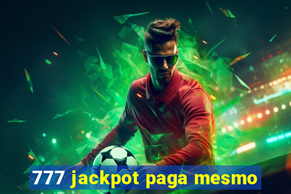 777 jackpot paga mesmo