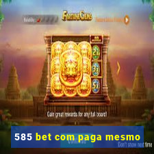 585 bet com paga mesmo