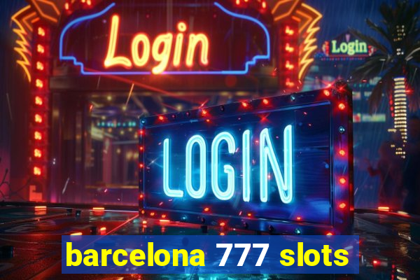 barcelona 777 slots