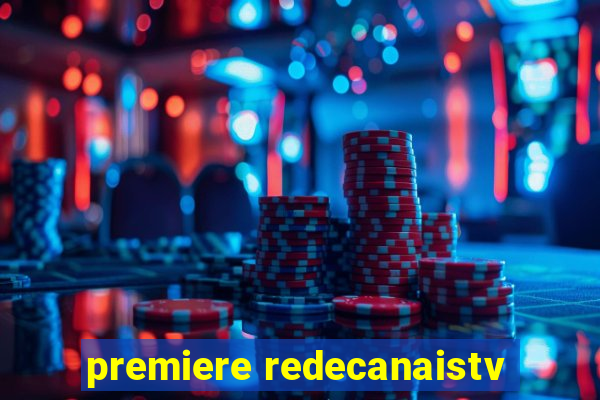 premiere redecanaistv