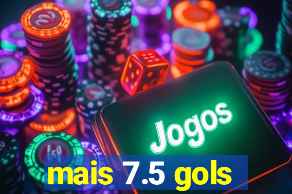 mais 7.5 gols
