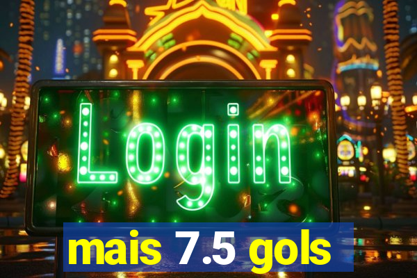 mais 7.5 gols