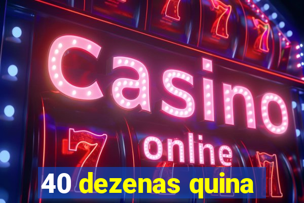 40 dezenas quina