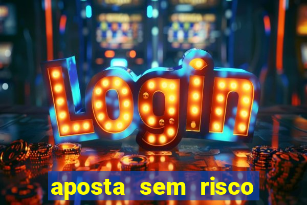 aposta sem risco bet 365