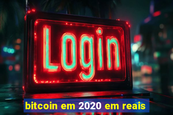 bitcoin em 2020 em reais