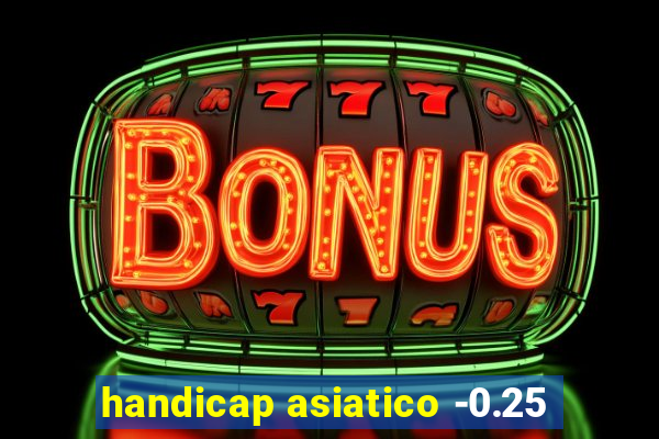 handicap asiatico -0.25