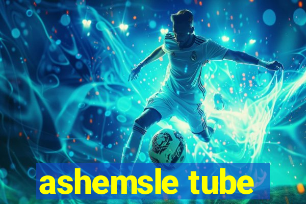 ashemsle tube