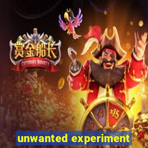 unwanted experiment