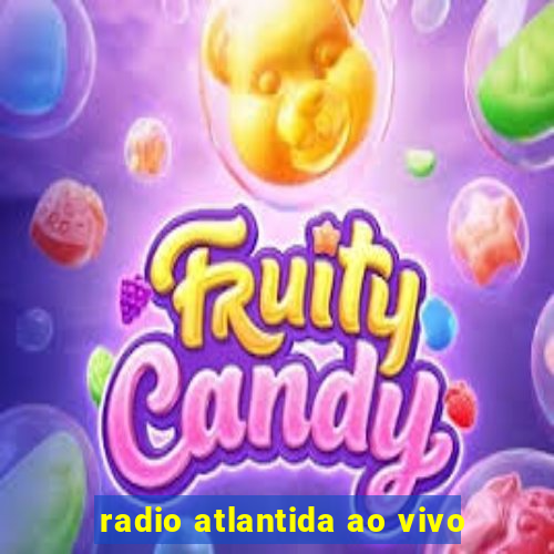 radio atlantida ao vivo