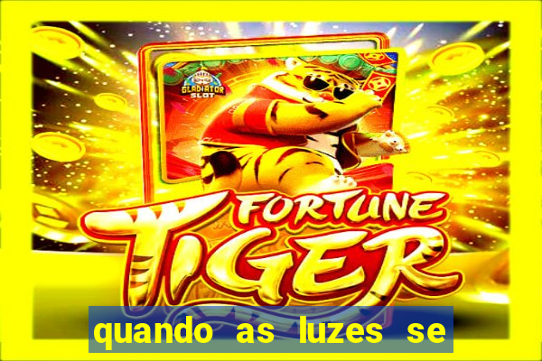 quando as luzes se apagam rede canais