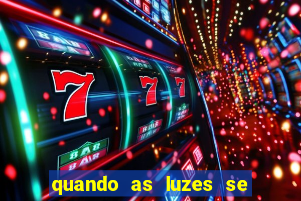 quando as luzes se apagam rede canais
