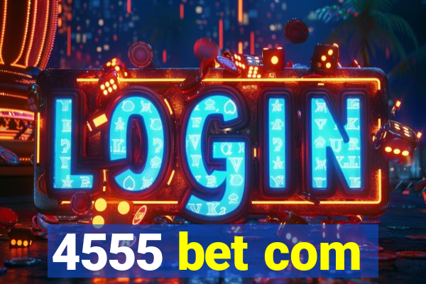 4555 bet com