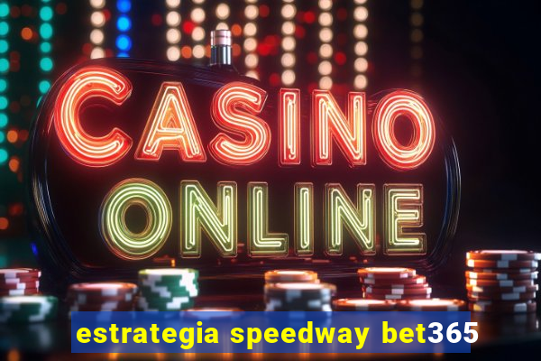 estrategia speedway bet365
