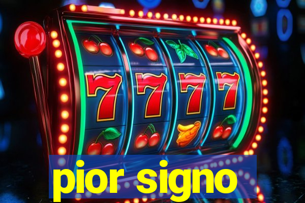 pior signo