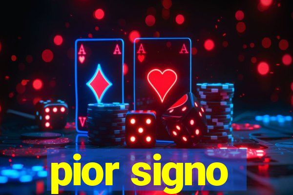 pior signo