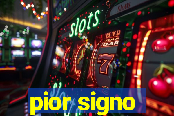 pior signo